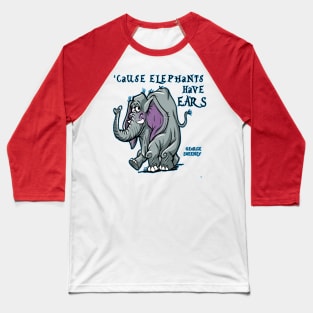 Cause Elephants Have Ears Baseball T-Shirt